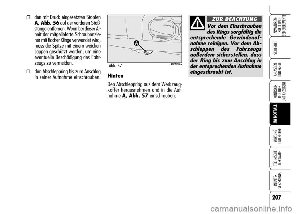 Alfa Romeo Brera/Spider 2006  Betriebsanleitung (in German) 207
SICHERHEIT
KONTROLL-
LEUCHTEN
UND ANZEIGENI
IM NOTFALL
WARTUNG 
UND PFLEGE
TECHNISCHE
MERKMALE
INHALTS-
VERZEICHNIS
ARMATUREN-
BRETT UND 
BEDIENELEMENTE
ANLASSEN 
UND FAHRTHinten
Den Abschleppring