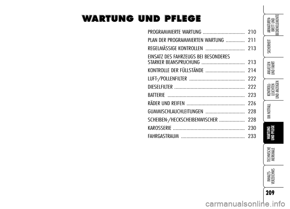 Alfa Romeo Brera/Spider 2006 Betriebsanleitung (in German) 209
SICHERHEIT
KONTROLL-
LEUCHTEN
UND ANZEIGEN
IIM NOTFALL
WARTUNG
UND PFLEGE
TECHNISCHE
MERKMALE
INHALTS-
VERZEICHNIS
ARMATUREN-
BRETT UND
BEDIENELEMENTE
ANLASSEN
UND FAHRT
W W W W
A A A A
R R R Alfa Romeo Brera/Spider 2006 Betriebsanleitung (in German) 209
SICHERHEIT
KONTROLL-
LEUCHTEN
UND ANZEIGEN
IIM NOTFALL
WARTUNG
UND PFLEGE
TECHNISCHE
MERKMALE
INHALTS-
VERZEICHNIS
ARMATUREN-
BRETT UND
BEDIENELEMENTE
ANLASSEN
UND FAHRT
W W W W
A A A A
R R R