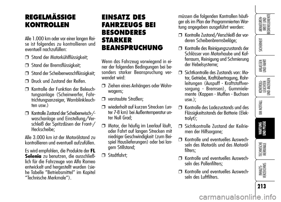 Alfa Romeo Brera/Spider 2006 Betriebsanleitung (in German) 213
SICHERHEIT
KONTROLL-
LEUCHTEN
UND ANZEIGEN
IIM NOTFALL
WARTUNG
UND PFLEGE
TECHNISCHE
MERKMALE
INHALTS-
VERZEICHNIS
ARMATUREN-
BRETT UND
BEDIENELEMENTE
ANLASSEN
UND FAHRT
EINSATZ DES
FAHRZEUGS Alfa Romeo Brera/Spider 2006 Betriebsanleitung (in German) 213
SICHERHEIT
KONTROLL-
LEUCHTEN
UND ANZEIGEN
IIM NOTFALL
WARTUNG
UND PFLEGE
TECHNISCHE
MERKMALE
INHALTS-
VERZEICHNIS
ARMATUREN-
BRETT UND
BEDIENELEMENTE
ANLASSEN
UND FAHRT
EINSATZ DES
FAHRZEUGS