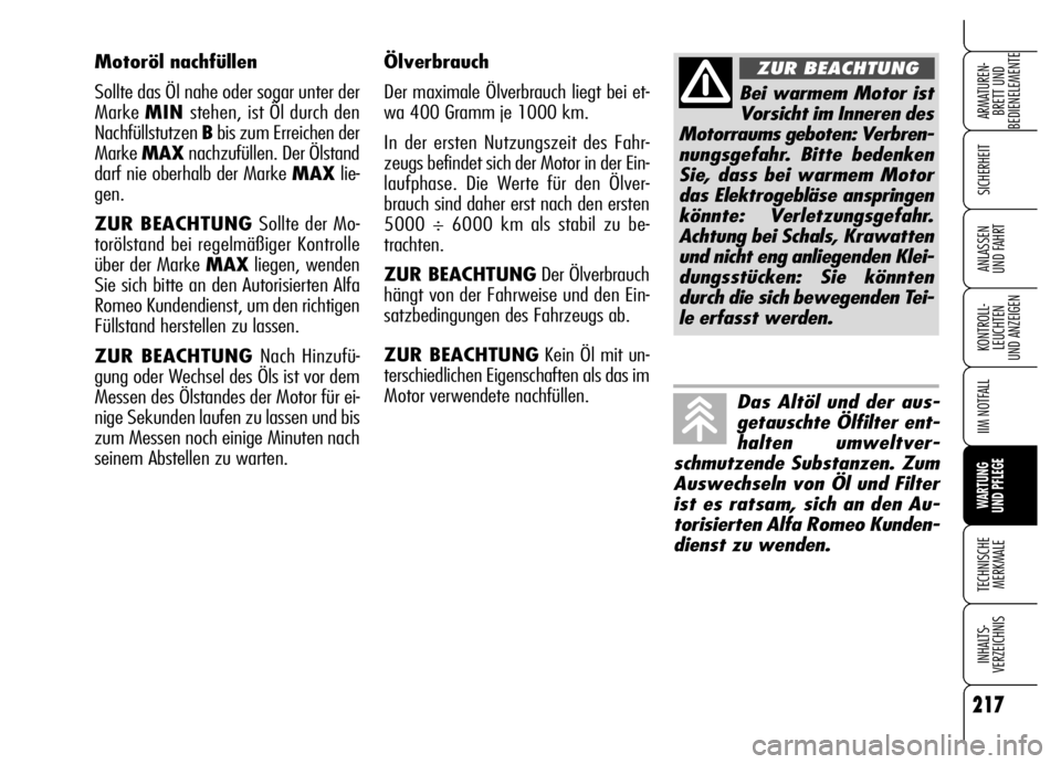 Alfa Romeo Brera/Spider 2006 Betriebsanleitung (in German) 217
SICHERHEIT
KONTROLL-
LEUCHTEN
UND ANZEIGEN
IIM NOTFALL
WARTUNG
UND PFLEGE
TECHNISCHE
MERKMALE
INHALTS-
VERZEICHNIS
ARMATUREN-
BRETT UND
BEDIENELEMENTE
ANLASSEN
UND FAHRT
Ölverbrauch
Der maxim Alfa Romeo Brera/Spider 2006 Betriebsanleitung (in German) 217
SICHERHEIT
KONTROLL-
LEUCHTEN
UND ANZEIGEN
IIM NOTFALL
WARTUNG
UND PFLEGE
TECHNISCHE
MERKMALE
INHALTS-
VERZEICHNIS
ARMATUREN-
BRETT UND
BEDIENELEMENTE
ANLASSEN
UND FAHRT
Ölverbrauch
Der maxim