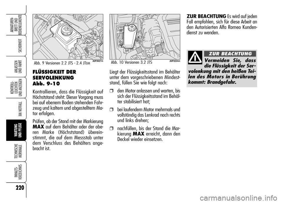 Alfa Romeo Brera/Spider 2006 Betriebsanleitung (in German) 220
SICHERHEIT
KONTROLL-
LEUCHTEN
UND ANZEIGEN
IIM NOTFALL
WARTUNG
UND PFLEGE
TECHNISCHE
MERKMALE
INHALTS-
VERZEICHNIS
ARMATUREN-
BRETT UND
BEDIENELEMENTE
ANLASSEN
UND FAHRTFLÜSSIGKEIT DER
SERVOL Alfa Romeo Brera/Spider 2006 Betriebsanleitung (in German) 220
SICHERHEIT
KONTROLL-
LEUCHTEN
UND ANZEIGEN
IIM NOTFALL
WARTUNG
UND PFLEGE
TECHNISCHE
MERKMALE
INHALTS-
VERZEICHNIS
ARMATUREN-
BRETT UND
BEDIENELEMENTE
ANLASSEN
UND FAHRTFLÜSSIGKEIT DER
SERVOL
