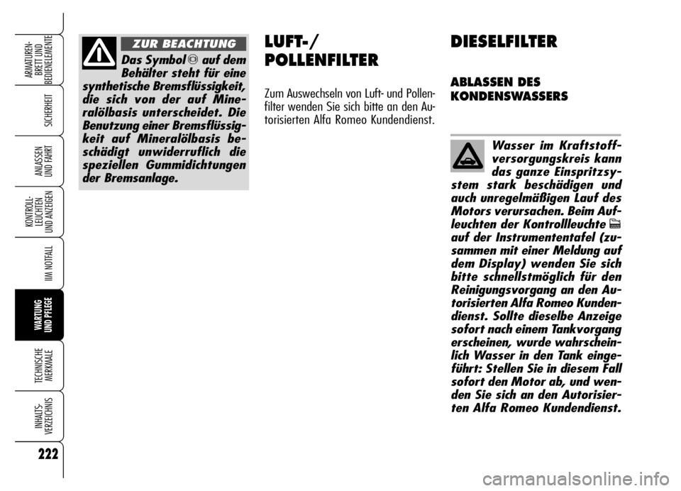 Alfa Romeo Brera/Spider 2006 Betriebsanleitung (in German) 222
SICHERHEIT
KONTROLL-
LEUCHTEN
UND ANZEIGEN
IIM NOTFALL
WARTUNG
UND PFLEGE
TECHNISCHE
MERKMALE
INHALTS-
VERZEICHNIS
ARMATUREN-
BRETT UND
BEDIENELEMENTE
ANLASSEN
UND FAHRT
Das Symbol πauf dem
B Alfa Romeo Brera/Spider 2006 Betriebsanleitung (in German) 222
SICHERHEIT
KONTROLL-
LEUCHTEN
UND ANZEIGEN
IIM NOTFALL
WARTUNG
UND PFLEGE
TECHNISCHE
MERKMALE
INHALTS-
VERZEICHNIS
ARMATUREN-
BRETT UND
BEDIENELEMENTE
ANLASSEN
UND FAHRT
Das Symbol πauf dem
B