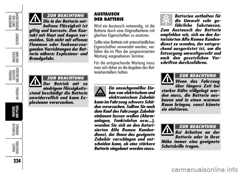 Alfa Romeo Brera/Spider 2006 Betriebsanleitung (in German) 224
SICHERHEIT
KONTROLL-
LEUCHTEN
UND ANZEIGEN
IIM NOTFALL
WARTUNG
UND PFLEGE
TECHNISCHE
MERKMALE
INHALTS-
VERZEICHNIS
ARMATUREN-
BRETT UND
BEDIENELEMENTE
ANLASSEN
UND FAHRT
AUSTAUSCH
DER BATTERI Alfa Romeo Brera/Spider 2006 Betriebsanleitung (in German) 224
SICHERHEIT
KONTROLL-
LEUCHTEN
UND ANZEIGEN
IIM NOTFALL
WARTUNG
UND PFLEGE
TECHNISCHE
MERKMALE
INHALTS-
VERZEICHNIS
ARMATUREN-
BRETT UND
BEDIENELEMENTE
ANLASSEN
UND FAHRT
AUSTAUSCH
DER BATTERI