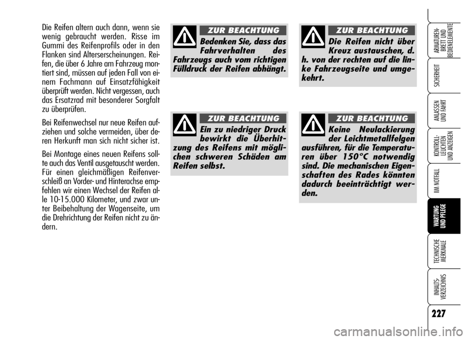 Alfa Romeo Brera/Spider 2006 Betriebsanleitung (in German) 227
SICHERHEIT
KONTROLL-
LEUCHTEN
UND ANZEIGEN
IIM NOTFALL
WARTUNG
UND PFLEGE
TECHNISCHE
MERKMALE
INHALTS-
VERZEICHNIS
ARMATUREN-
BRETT UND
BEDIENELEMENTE
ANLASSEN
UND FAHRT
Bedenken Sie, dass das Alfa Romeo Brera/Spider 2006 Betriebsanleitung (in German) 227
SICHERHEIT
KONTROLL-
LEUCHTEN
UND ANZEIGEN
IIM NOTFALL
WARTUNG
UND PFLEGE
TECHNISCHE
MERKMALE
INHALTS-
VERZEICHNIS
ARMATUREN-
BRETT UND
BEDIENELEMENTE
ANLASSEN
UND FAHRT
Bedenken Sie, dass das