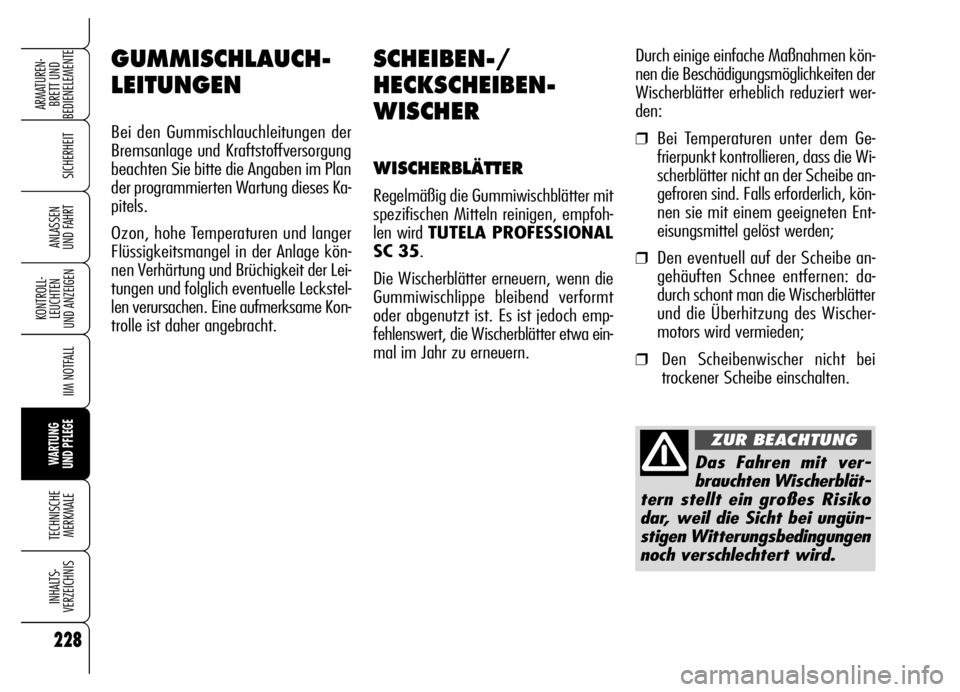 Alfa Romeo Brera/Spider 2006 Betriebsanleitung (in German) 228
SICHERHEIT
KONTROLL-
LEUCHTEN
UND ANZEIGEN
IIM NOTFALL
WARTUNG
UND PFLEGE
TECHNISCHE
MERKMALE
INHALTS-
VERZEICHNIS
ARMATUREN-
BRETT UND
BEDIENELEMENTE
ANLASSEN
UND FAHRT
SCHEIBEN-/
HECKSCHEIBE Alfa Romeo Brera/Spider 2006 Betriebsanleitung (in German) 228
SICHERHEIT
KONTROLL-
LEUCHTEN
UND ANZEIGEN
IIM NOTFALL
WARTUNG
UND PFLEGE
TECHNISCHE
MERKMALE
INHALTS-
VERZEICHNIS
ARMATUREN-
BRETT UND
BEDIENELEMENTE
ANLASSEN
UND FAHRT
SCHEIBEN-/
HECKSCHEIBE