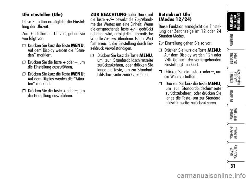 Alfa Romeo Brera/Spider 2006 Betriebsanleitung (in German) 31
SICHERHEIT
KONTROLL-
LEUCHTEN
UND ANZEIGEN
IM NOTFALL
WARTUNG
UND PFLEGE
TECHNISCHE
MERKMALE
INHALTS-
VERZEICHNIS
ARMATUREN-
BRETT UND BEDIENELEMENTE
ANLASSEN
UND FAHRT
ZUR BEACHTUNG Jeder Druck Alfa Romeo Brera/Spider 2006 Betriebsanleitung (in German) 31
SICHERHEIT
KONTROLL-
LEUCHTEN
UND ANZEIGEN
IM NOTFALL
WARTUNG
UND PFLEGE
TECHNISCHE
MERKMALE
INHALTS-
VERZEICHNIS
ARMATUREN-
BRETT UND BEDIENELEMENTE
ANLASSEN
UND FAHRT
ZUR BEACHTUNG Jeder Druck