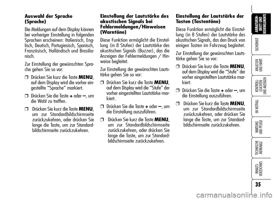 Alfa Romeo Brera/Spider 2006 Betriebsanleitung (in German) 35
SICHERHEIT
KONTROLL-
LEUCHTEN
UND ANZEIGEN
IM NOTFALL
WARTUNG
UND PFLEGE
TECHNISCHE
MERKMALE
INHALTS-
VERZEICHNIS
ARMATUREN-
BRETT UND BEDIENELEMENTE
ANLASSEN
UND FAHRT
Auswahl der Sprache
(Spra Alfa Romeo Brera/Spider 2006 Betriebsanleitung (in German) 35
SICHERHEIT
KONTROLL-
LEUCHTEN
UND ANZEIGEN
IM NOTFALL
WARTUNG
UND PFLEGE
TECHNISCHE
MERKMALE
INHALTS-
VERZEICHNIS
ARMATUREN-
BRETT UND BEDIENELEMENTE
ANLASSEN
UND FAHRT
Auswahl der Sprache
(Spra