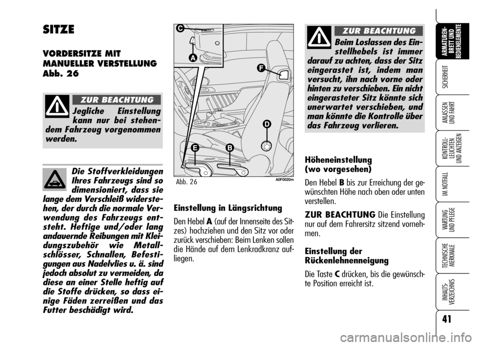 Alfa Romeo Brera/Spider 2006 Betriebsanleitung (in German) 41
SICHERHEIT
KONTROLL-
LEUCHTEN
UND ANZEIGEN
IM NOTFALL
WARTUNG
UND PFLEGE
TECHNISCHE
MERKMALE
INHALTS-
VERZEICHNIS
ARMATUREN-
BRETT UND BEDIENELEMENTE
ANLASSEN
UND FAHRT
Die Stoffverkleidungen
Ih Alfa Romeo Brera/Spider 2006 Betriebsanleitung (in German) 41
SICHERHEIT
KONTROLL-
LEUCHTEN
UND ANZEIGEN
IM NOTFALL
WARTUNG
UND PFLEGE
TECHNISCHE
MERKMALE
INHALTS-
VERZEICHNIS
ARMATUREN-
BRETT UND BEDIENELEMENTE
ANLASSEN
UND FAHRT
Die Stoffverkleidungen
Ih