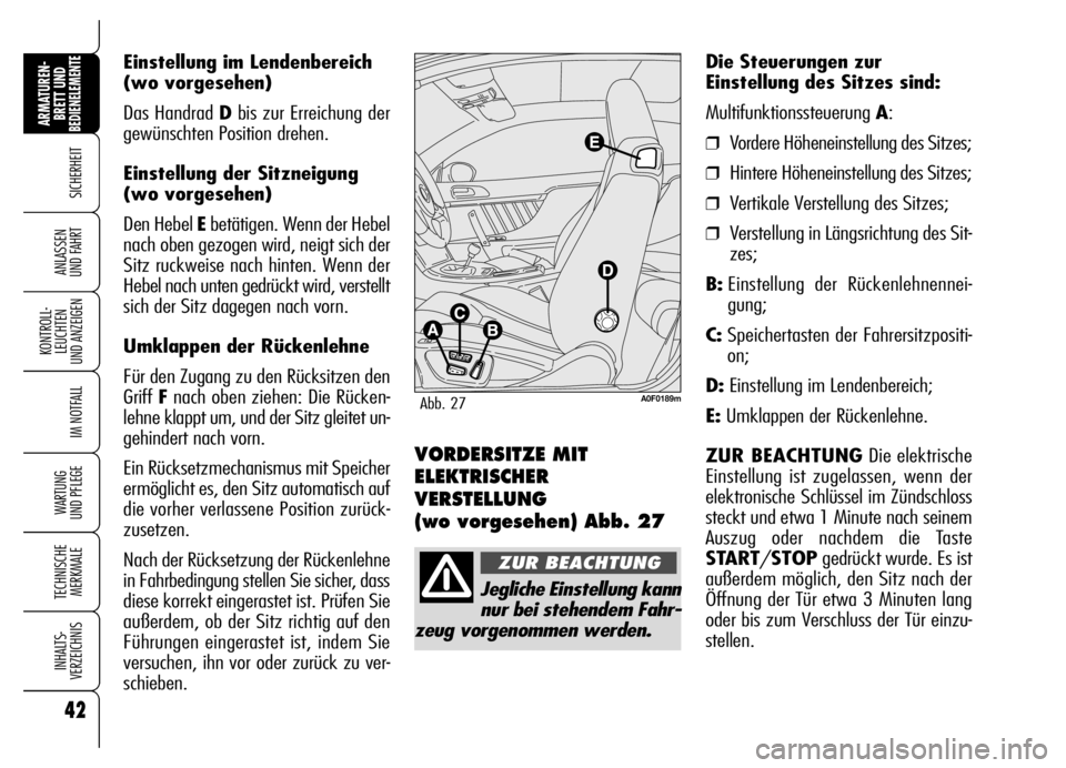 Alfa Romeo Brera/Spider 2006 Betriebsanleitung (in German) 42
SICHERHEIT
KONTROLL-
LEUCHTEN
UND ANZEIGEN
IM NOTFALL
WARTUNG
UND PFLEGE
TECHNISCHE
MERKMALE
INHALTS-
VERZEICHNIS
ARMATUREN-
BRETT UND BEDIENELEMENTE
ANLASSEN
UND FAHRT
Einstellung im Lendenbere Alfa Romeo Brera/Spider 2006 Betriebsanleitung (in German) 42
SICHERHEIT
KONTROLL-
LEUCHTEN
UND ANZEIGEN
IM NOTFALL
WARTUNG
UND PFLEGE
TECHNISCHE
MERKMALE
INHALTS-
VERZEICHNIS
ARMATUREN-
BRETT UND BEDIENELEMENTE
ANLASSEN
UND FAHRT
Einstellung im Lendenbere