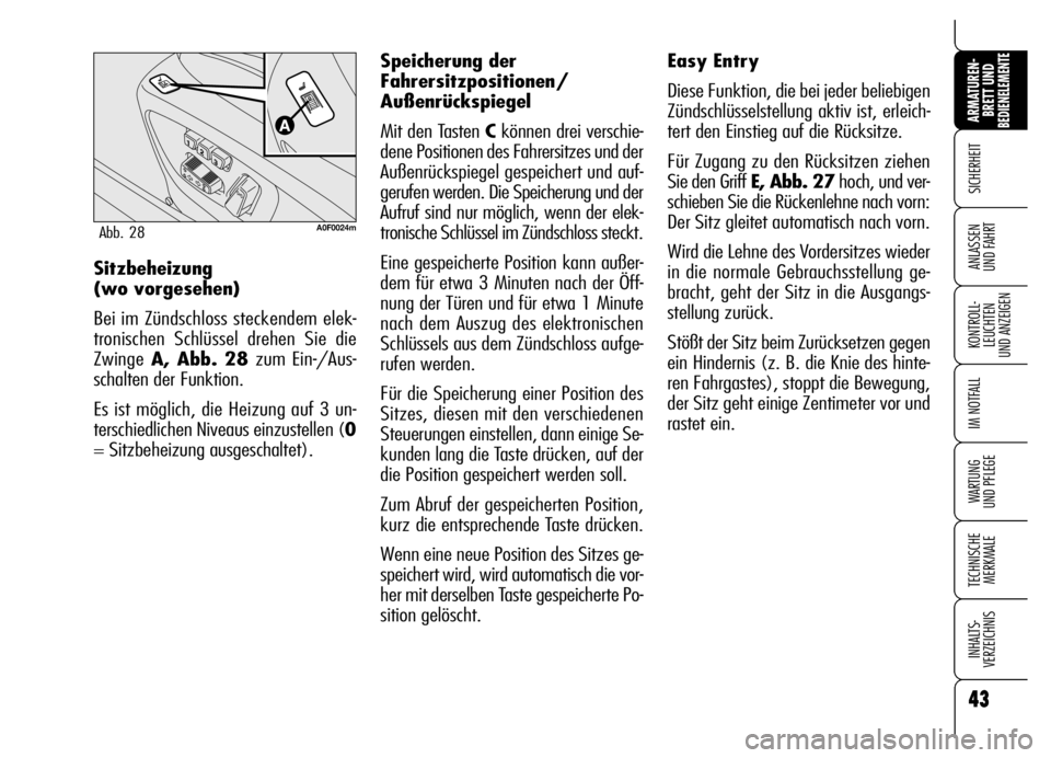 Alfa Romeo Brera/Spider 2006 Betriebsanleitung (in German) 43
SICHERHEIT
KONTROLL-
LEUCHTEN
UND ANZEIGEN
IM NOTFALL
WARTUNG
UND PFLEGE
TECHNISCHE
MERKMALE
INHALTS-
VERZEICHNIS
ARMATUREN-
BRETT UND BEDIENELEMENTE
ANLASSEN
UND FAHRT
43
Sitzbeheizung
(wo vor Alfa Romeo Brera/Spider 2006 Betriebsanleitung (in German) 43
SICHERHEIT
KONTROLL-
LEUCHTEN
UND ANZEIGEN
IM NOTFALL
WARTUNG
UND PFLEGE
TECHNISCHE
MERKMALE
INHALTS-
VERZEICHNIS
ARMATUREN-
BRETT UND BEDIENELEMENTE
ANLASSEN
UND FAHRT
43
Sitzbeheizung
(wo vor