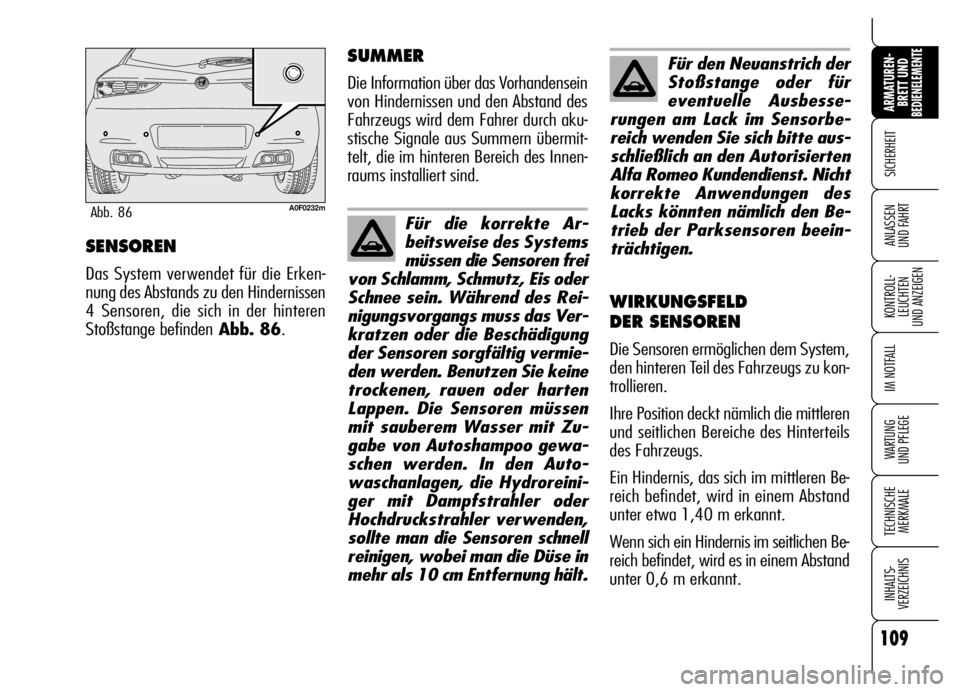 Alfa Romeo Brera/Spider 2007  Betriebsanleitung (in German) 109
SICHERHEIT
KONTROLL-
LEUCHTEN 
UND ANZEIGEN
IM NOTFALL
WARTUNG 
UND PFLEGE
TECHNISCHE
MERKMALE
INHALTS-
VERZEICHNIS
ARMATUREN-
BRETT UND BEDIENELEMENTE
ANLASSEN 
UND FAHRTSENSOREN
Das System verwe
