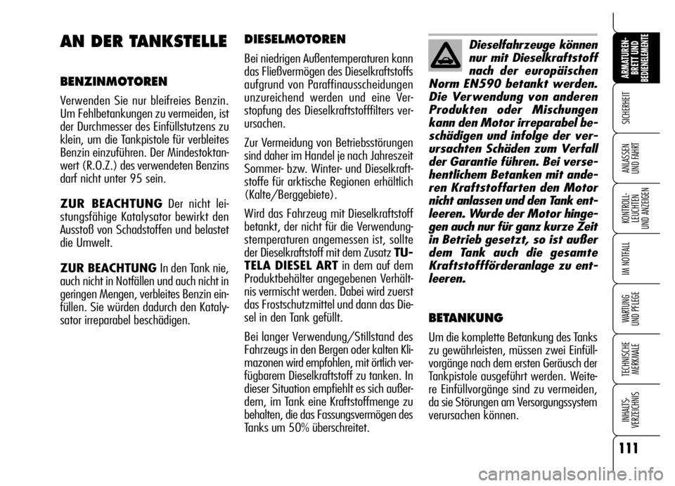 Alfa Romeo Brera/Spider 2007  Betriebsanleitung (in German) 111
SICHERHEIT
KONTROLL-
LEUCHTEN 
UND ANZEIGEN
IM NOTFALL
WARTUNG 
UND PFLEGE
TECHNISCHE
MERKMALE
INHALTS-
VERZEICHNIS
ARMATUREN-
BRETT UND BEDIENELEMENTE
ANLASSEN 
UND FAHRT
111
DIESELMOTOREN
Bei ni