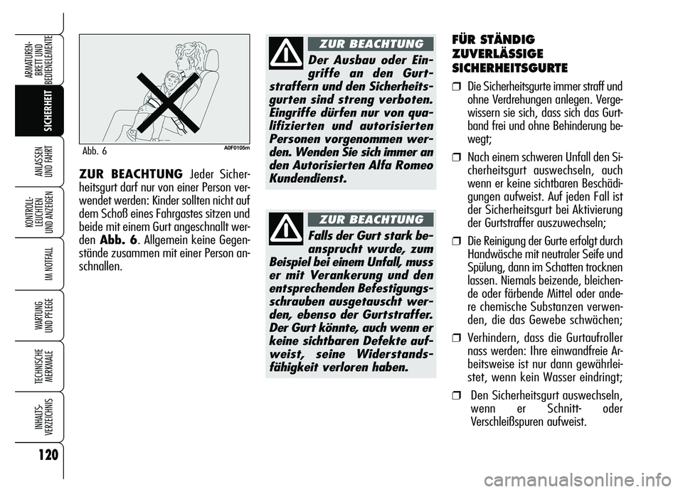 Alfa Romeo Brera/Spider 2007 Betriebsanleitung (in German) 120
SICHERHEIT KONTROLL-
LEUCHTEN
UND ANZEIGEN
IM NOTFALL
WARTUNG
UND PFLEGE
TECHNISCHE
MERKMALE
INHALTS-
VERZEICHNIS
ARMATUREN-
BRETT UND
BEDIENELEMENTE
ANLASSEN
UND FAHRT
FÜR STÄNDIG
ZUVERLÄS Alfa Romeo Brera/Spider 2007 Betriebsanleitung (in German) 120
SICHERHEIT KONTROLL-
LEUCHTEN
UND ANZEIGEN
IM NOTFALL
WARTUNG
UND PFLEGE
TECHNISCHE
MERKMALE
INHALTS-
VERZEICHNIS
ARMATUREN-
BRETT UND
BEDIENELEMENTE
ANLASSEN
UND FAHRT
FÜR STÄNDIG
ZUVERLÄS
