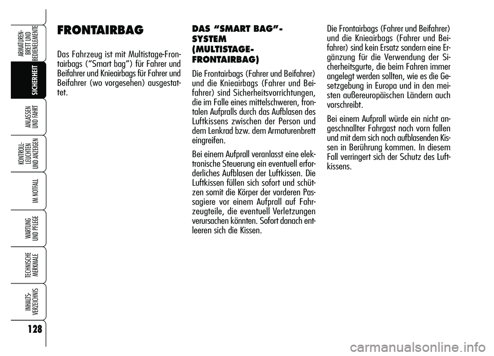 Alfa Romeo Brera/Spider 2007 Betriebsanleitung (in German) 128
SICHERHEIT KONTROLL-
LEUCHTEN
UND ANZEIGEN
IM NOTFALL
WARTUNG
UND PFLEGE
TECHNISCHE
MERKMALE
INHALTS-
VERZEICHNIS
ARMATUREN-
BRETT UND
BEDIENELEMENTE
ANLASSEN
UND FAHRT
FRONTAIRBAG
Das Fahrzeu Alfa Romeo Brera/Spider 2007 Betriebsanleitung (in German) 128
SICHERHEIT KONTROLL-
LEUCHTEN
UND ANZEIGEN
IM NOTFALL
WARTUNG
UND PFLEGE
TECHNISCHE
MERKMALE
INHALTS-
VERZEICHNIS
ARMATUREN-
BRETT UND
BEDIENELEMENTE
ANLASSEN
UND FAHRT
FRONTAIRBAG
Das Fahrzeu