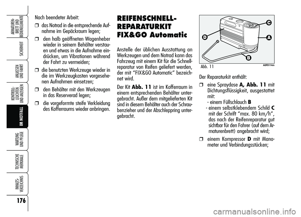 Alfa Romeo Brera/Spider 2007  Betriebsanleitung (in German) 176
SICHERHEIT
KONTROLL-
LEUCHTEN 
UND ANZEIGEN
IM NOTFALL WARTUNG 
UND PFLEGE
TECHNISCHE
MERKMALE
INHALTS-
VERZEICHNIS
ARMATUREN-
BRETT UND 
BEDIENELEMENTE
ANLASSEN 
UND FAHRT
Nach beendeter Arbeit:
