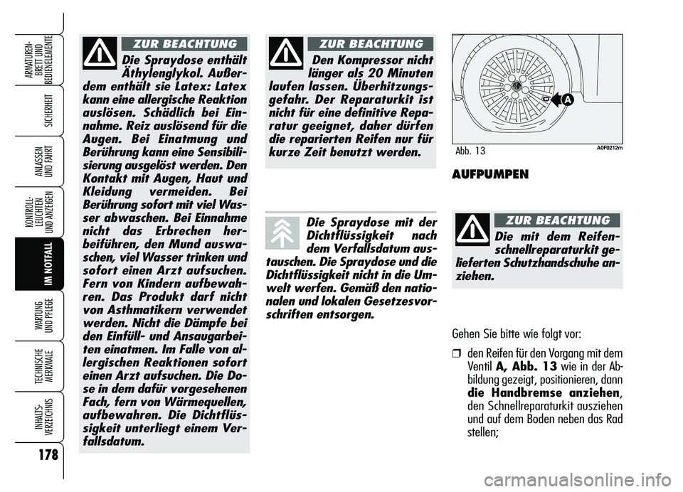 Alfa Romeo Brera/Spider 2007  Betriebsanleitung (in German) 178
SICHERHEIT
KONTROLL-
LEUCHTEN 
UND ANZEIGEN
IM NOTFALL WARTUNG 
UND PFLEGE
TECHNISCHE
MERKMALE
INHALTS-
VERZEICHNIS
ARMATUREN-
BRETT UND 
BEDIENELEMENTE
ANLASSEN 
UND FAHRT
Die Spraydose enthält
