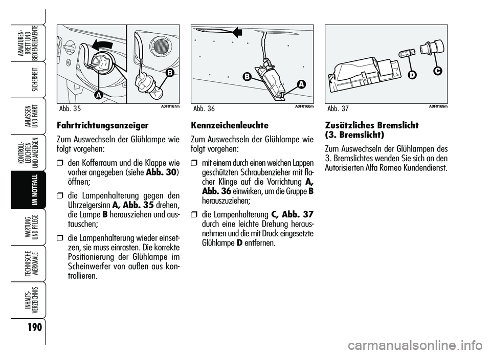 Alfa Romeo Brera/Spider 2007 Betriebsanleitung (in German) 190
SICHERHEIT
KONTROLL-
LEUCHTEN
UND ANZEIGEN
IM NOTFALL WARTUNG
UND PFLEGE
TECHNISCHE
MERKMALE
INHALTS-
VERZEICHNIS
ARMATUREN-
BRETT UND
BEDIENELEMENTE
ANLASSEN
UND FAHRTFahrtrichtungsanzeiger
Z Alfa Romeo Brera/Spider 2007 Betriebsanleitung (in German) 190
SICHERHEIT
KONTROLL-
LEUCHTEN
UND ANZEIGEN
IM NOTFALL WARTUNG
UND PFLEGE
TECHNISCHE
MERKMALE
INHALTS-
VERZEICHNIS
ARMATUREN-
BRETT UND
BEDIENELEMENTE
ANLASSEN
UND FAHRTFahrtrichtungsanzeiger
Z