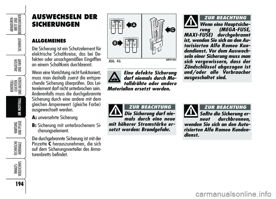 Alfa Romeo Brera/Spider 2007 Betriebsanleitung (in German) 194
SICHERHEIT
KONTROLL-
LEUCHTEN
UND ANZEIGEN
IM NOTFALL WARTUNG
UND PFLEGE
TECHNISCHE
MERKMALE
INHALTS-
VERZEICHNIS
ARMATUREN-
BRETT UND
BEDIENELEMENTE
ANLASSEN
UND FAHRT
A0F0119mAbb. 46
Eine de Alfa Romeo Brera/Spider 2007 Betriebsanleitung (in German) 194
SICHERHEIT
KONTROLL-
LEUCHTEN
UND ANZEIGEN
IM NOTFALL WARTUNG
UND PFLEGE
TECHNISCHE
MERKMALE
INHALTS-
VERZEICHNIS
ARMATUREN-
BRETT UND
BEDIENELEMENTE
ANLASSEN
UND FAHRT
A0F0119mAbb. 46
Eine de