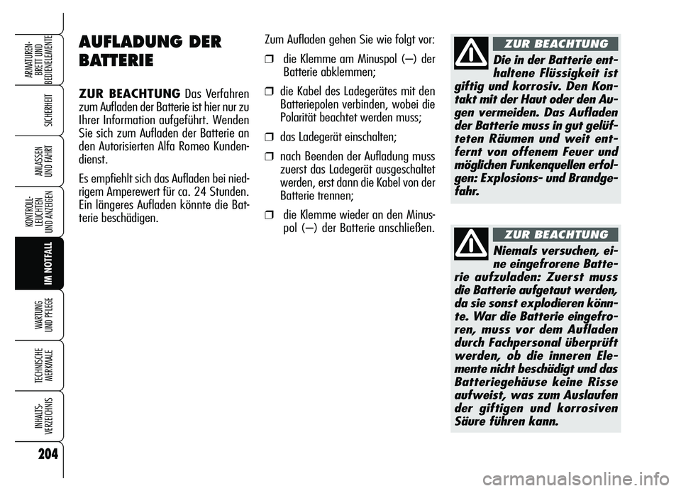 Alfa Romeo Brera/Spider 2007 Betriebsanleitung (in German) 204
SICHERHEIT
KONTROLL-
LEUCHTEN
UND ANZEIGEN
IM NOTFALL WARTUNG
UND PFLEGE
TECHNISCHE
MERKMALE
INHALTS-
VERZEICHNIS
ARMATUREN-
BRETT UND
BEDIENELEMENTE
ANLASSEN
UND FAHRT
AUFLADUNG DER
BATTERIE
Alfa Romeo Brera/Spider 2007 Betriebsanleitung (in German) 204
SICHERHEIT
KONTROLL-
LEUCHTEN
UND ANZEIGEN
IM NOTFALL WARTUNG
UND PFLEGE
TECHNISCHE
MERKMALE
INHALTS-
VERZEICHNIS
ARMATUREN-
BRETT UND
BEDIENELEMENTE
ANLASSEN
UND FAHRT
AUFLADUNG DER
BATTERIE