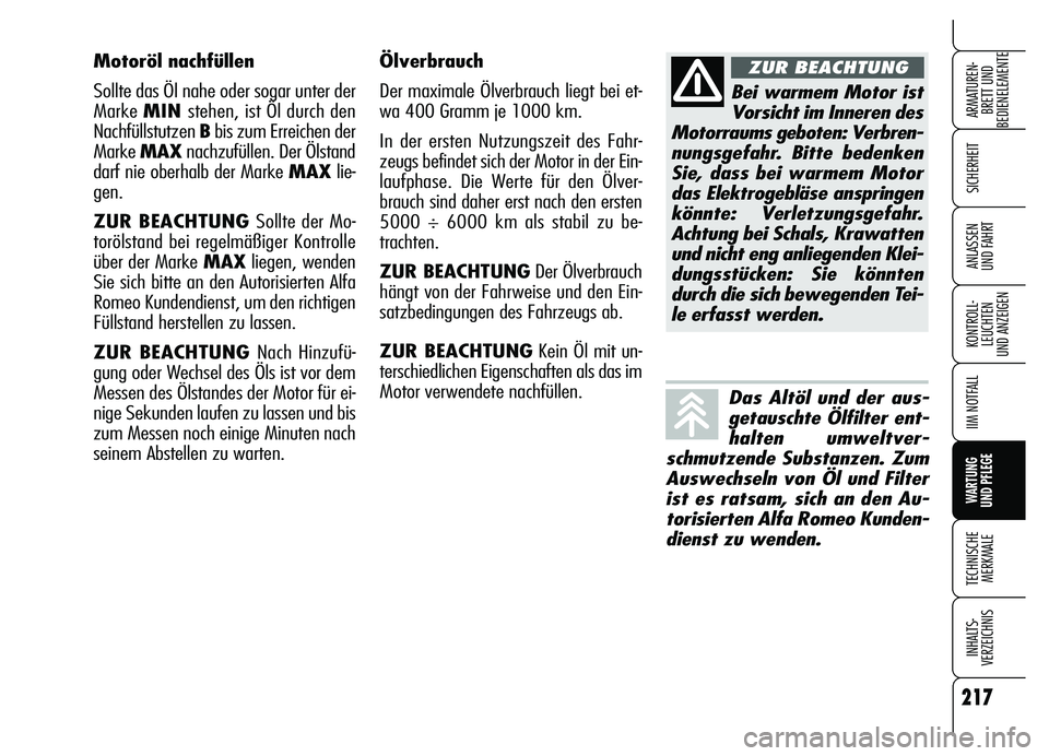 Alfa Romeo Brera/Spider 2007 Betriebsanleitung (in German) 217
SICHERHEIT
KONTROLL-
LEUCHTEN
UND ANZEIGEN
IIM NOTFALL
WARTUNG
UND PFLEGE
TECHNISCHE
MERKMALE
INHALTS-
VERZEICHNIS
ARMATUREN-
BRETT UND
BEDIENELEMENTE
ANLASSEN
UND FAHRT
Ölverbrauch
Der maxim Alfa Romeo Brera/Spider 2007 Betriebsanleitung (in German) 217
SICHERHEIT
KONTROLL-
LEUCHTEN
UND ANZEIGEN
IIM NOTFALL
WARTUNG
UND PFLEGE
TECHNISCHE
MERKMALE
INHALTS-
VERZEICHNIS
ARMATUREN-
BRETT UND
BEDIENELEMENTE
ANLASSEN
UND FAHRT
Ölverbrauch
Der maxim