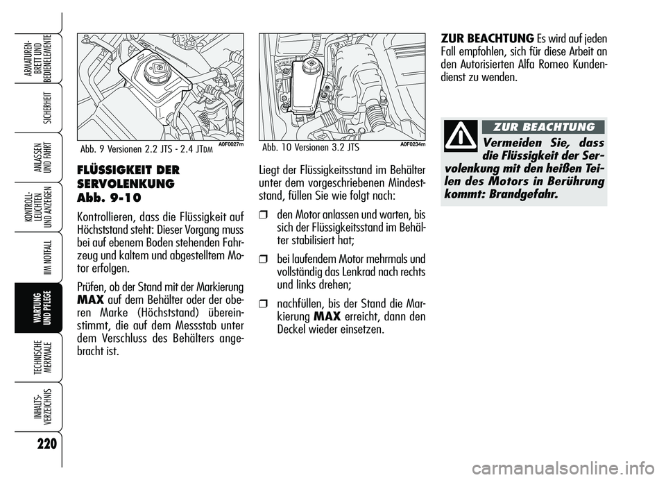 Alfa Romeo Brera/Spider 2007 Betriebsanleitung (in German) 220
SICHERHEIT
KONTROLL-
LEUCHTEN
UND ANZEIGEN
IIM NOTFALL
WARTUNG
UND PFLEGE
TECHNISCHE
MERKMALE
INHALTS-
VERZEICHNIS
ARMATUREN-
BRETT UND
BEDIENELEMENTE
ANLASSEN
UND FAHRTFLÜSSIGKEIT DER
SERVOL Alfa Romeo Brera/Spider 2007 Betriebsanleitung (in German) 220
SICHERHEIT
KONTROLL-
LEUCHTEN
UND ANZEIGEN
IIM NOTFALL
WARTUNG
UND PFLEGE
TECHNISCHE
MERKMALE
INHALTS-
VERZEICHNIS
ARMATUREN-
BRETT UND
BEDIENELEMENTE
ANLASSEN
UND FAHRTFLÜSSIGKEIT DER
SERVOL