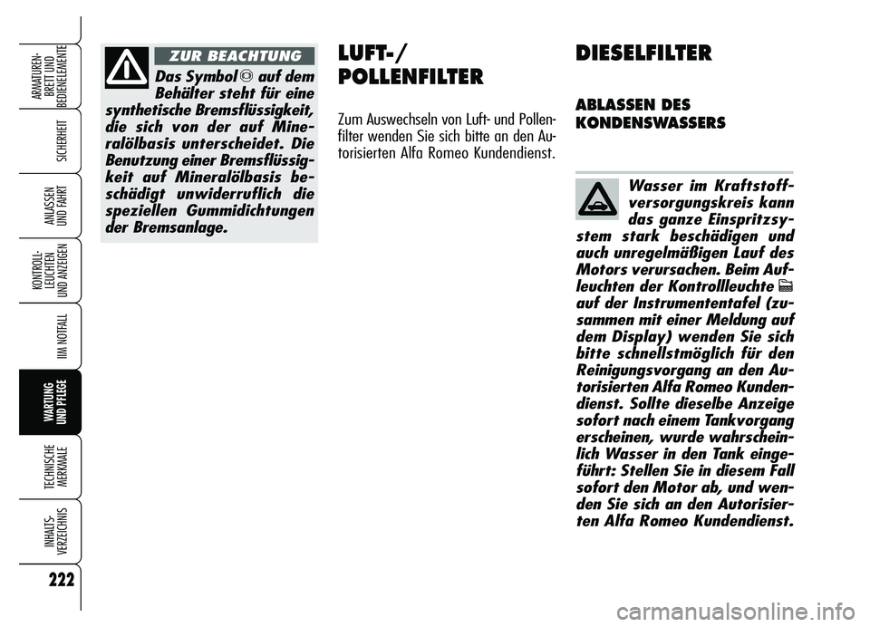 Alfa Romeo Brera/Spider 2007 Betriebsanleitung (in German) 222
SICHERHEIT
KONTROLL-
LEUCHTEN
UND ANZEIGEN
IIM NOTFALL
WARTUNG
UND PFLEGE
TECHNISCHE
MERKMALE
INHALTS-
VERZEICHNIS
ARMATUREN-
BRETT UND
BEDIENELEMENTE
ANLASSEN
UND FAHRT
Das Symbol πauf dem
B Alfa Romeo Brera/Spider 2007 Betriebsanleitung (in German) 222
SICHERHEIT
KONTROLL-
LEUCHTEN
UND ANZEIGEN
IIM NOTFALL
WARTUNG
UND PFLEGE
TECHNISCHE
MERKMALE
INHALTS-
VERZEICHNIS
ARMATUREN-
BRETT UND
BEDIENELEMENTE
ANLASSEN
UND FAHRT
Das Symbol πauf dem
B