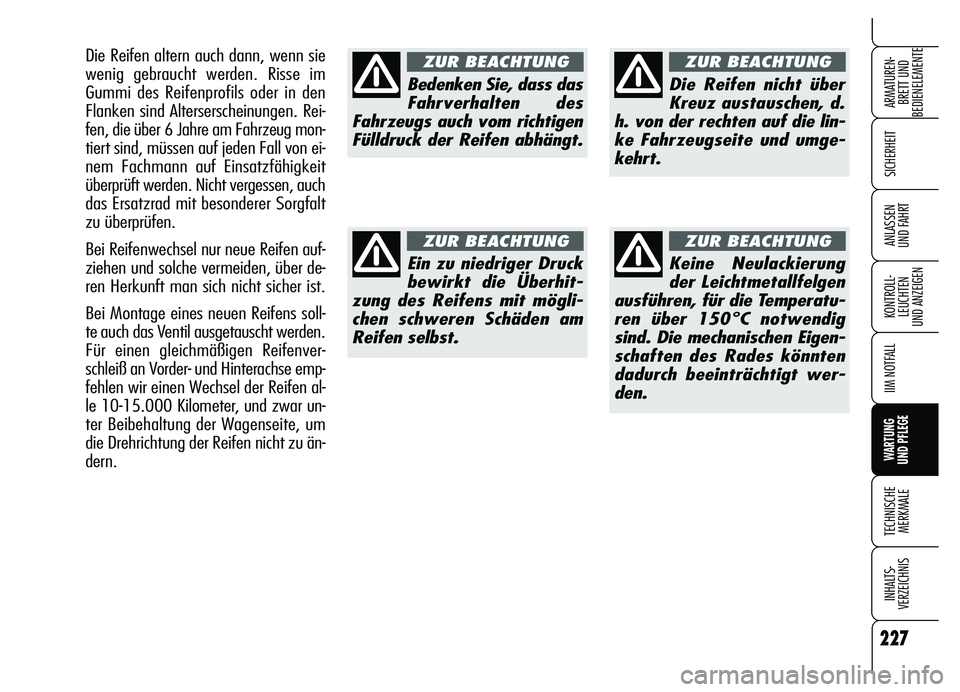 Alfa Romeo Brera/Spider 2007 Betriebsanleitung (in German) 227
SICHERHEIT
KONTROLL-
LEUCHTEN
UND ANZEIGEN
IIM NOTFALL
WARTUNG
UND PFLEGE
TECHNISCHE
MERKMALE
INHALTS-
VERZEICHNIS
ARMATUREN-
BRETT UND
BEDIENELEMENTE
ANLASSEN
UND FAHRT
Bedenken Sie, dass das Alfa Romeo Brera/Spider 2007 Betriebsanleitung (in German) 227
SICHERHEIT
KONTROLL-
LEUCHTEN
UND ANZEIGEN
IIM NOTFALL
WARTUNG
UND PFLEGE
TECHNISCHE
MERKMALE
INHALTS-
VERZEICHNIS
ARMATUREN-
BRETT UND
BEDIENELEMENTE
ANLASSEN
UND FAHRT
Bedenken Sie, dass das