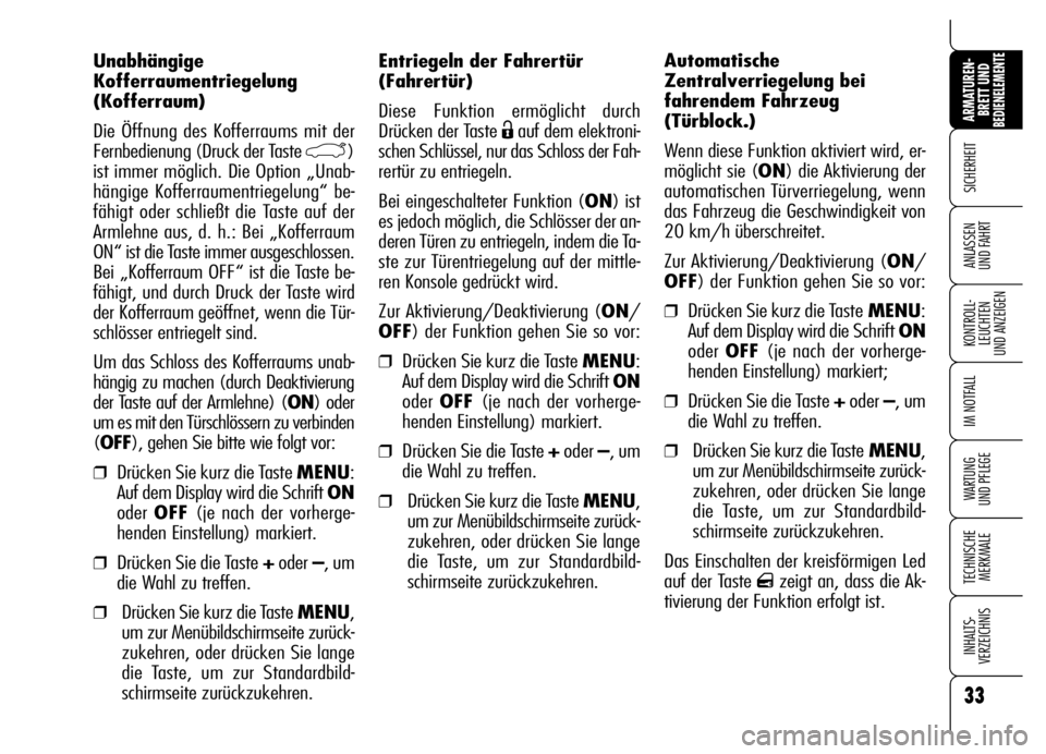 Alfa Romeo Brera/Spider 2007 Betriebsanleitung (in German) 33
SICHERHEIT
KONTROLL-
LEUCHTEN
UND ANZEIGEN
IM NOTFALL
WARTUNG
UND PFLEGE
TECHNISCHE
MERKMALE
INHALTS-
VERZEICHNIS
ARMATUREN-
BRETT UND BEDIENELEMENTE
ANLASSEN
UND FAHRT
Entriegeln der Fahrertür Alfa Romeo Brera/Spider 2007 Betriebsanleitung (in German) 33
SICHERHEIT
KONTROLL-
LEUCHTEN
UND ANZEIGEN
IM NOTFALL
WARTUNG
UND PFLEGE
TECHNISCHE
MERKMALE
INHALTS-
VERZEICHNIS
ARMATUREN-
BRETT UND BEDIENELEMENTE
ANLASSEN
UND FAHRT
Entriegeln der Fahrertür