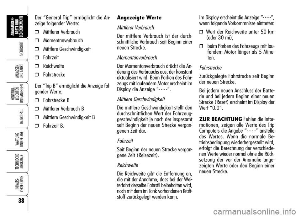 Alfa Romeo Brera/Spider 2007 Betriebsanleitung (in German) 38
SICHERHEIT
KONTROLL-
LEUCHTEN
UND ANZEIGEN
IM NOTFALL
WARTUNG
UND PFLEGE
TECHNISCHE
MERKMALE
INHALTS-
VERZEICHNIS
ARMATUREN-
BRETT UND BEDIENELEMENTE
ANLASSEN
UND FAHRT
Angezeigte Werte
Mittlere Alfa Romeo Brera/Spider 2007 Betriebsanleitung (in German) 38
SICHERHEIT
KONTROLL-
LEUCHTEN
UND ANZEIGEN
IM NOTFALL
WARTUNG
UND PFLEGE
TECHNISCHE
MERKMALE
INHALTS-
VERZEICHNIS
ARMATUREN-
BRETT UND BEDIENELEMENTE
ANLASSEN
UND FAHRT
Angezeigte Werte
Mittlere