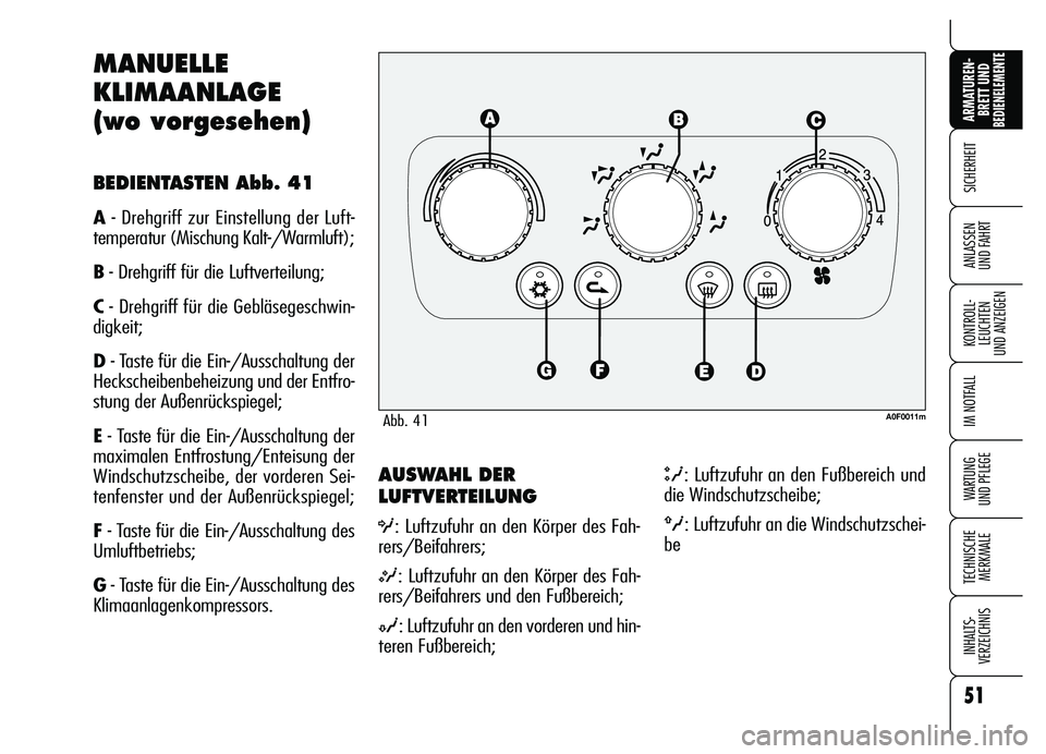 Alfa Romeo Brera/Spider 2007 Betriebsanleitung (in German) 51
SICHERHEIT
KONTROLL-
LEUCHTEN
UND ANZEIGEN
IM NOTFALL
WARTUNG
UND PFLEGE
TECHNISCHE
MERKMALE
INHALTS-
VERZEICHNIS
ARMATUREN-
BRETT UND BEDIENELEMENTE
ANLASSEN
UND FAHRT
AUSWAHL DER
LUFTVERTEILUN Alfa Romeo Brera/Spider 2007 Betriebsanleitung (in German) 51
SICHERHEIT
KONTROLL-
LEUCHTEN
UND ANZEIGEN
IM NOTFALL
WARTUNG
UND PFLEGE
TECHNISCHE
MERKMALE
INHALTS-
VERZEICHNIS
ARMATUREN-
BRETT UND BEDIENELEMENTE
ANLASSEN
UND FAHRT
AUSWAHL DER
LUFTVERTEILUN