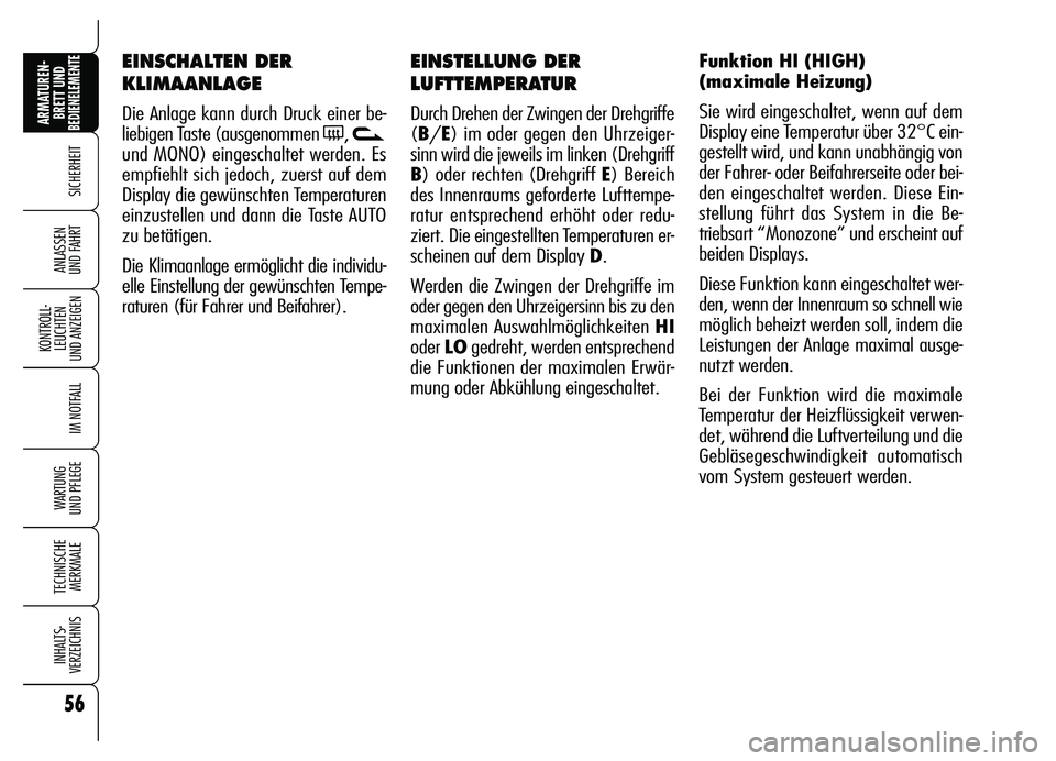 Alfa Romeo Brera/Spider 2007 Betriebsanleitung (in German) 56
SICHERHEIT
KONTROLL-
LEUCHTEN
UND ANZEIGEN
IM NOTFALL
WARTUNG
UND PFLEGE
TECHNISCHE
MERKMALE
INHALTS-
VERZEICHNIS
ARMATUREN-
BRETT UND BEDIENELEMENTE
ANLASSEN
UND FAHRT
EINSTELLUNG DER
LUFTTEMPE Alfa Romeo Brera/Spider 2007 Betriebsanleitung (in German) 56
SICHERHEIT
KONTROLL-
LEUCHTEN
UND ANZEIGEN
IM NOTFALL
WARTUNG
UND PFLEGE
TECHNISCHE
MERKMALE
INHALTS-
VERZEICHNIS
ARMATUREN-
BRETT UND BEDIENELEMENTE
ANLASSEN
UND FAHRT
EINSTELLUNG DER
LUFTTEMPE