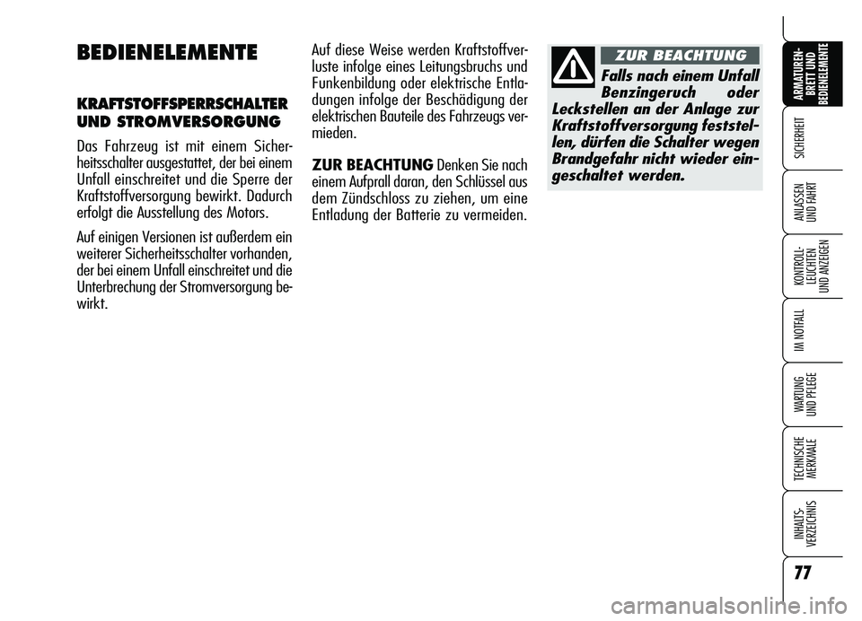 Alfa Romeo Brera/Spider 2007 Betriebsanleitung (in German) 77
SICHERHEIT
KONTROLL-
LEUCHTEN
UND ANZEIGEN
IM NOTFALL
WARTUNG
UND PFLEGE
TECHNISCHE
MERKMALE
INHALTS-
VERZEICHNIS
ARMATUREN-
BRETT UND BEDIENELEMENTE
ANLASSEN
UND FAHRT
77
BEDIENELEMENTE
KRAFTST Alfa Romeo Brera/Spider 2007 Betriebsanleitung (in German) 77
SICHERHEIT
KONTROLL-
LEUCHTEN
UND ANZEIGEN
IM NOTFALL
WARTUNG
UND PFLEGE
TECHNISCHE
MERKMALE
INHALTS-
VERZEICHNIS
ARMATUREN-
BRETT UND BEDIENELEMENTE
ANLASSEN
UND FAHRT
77
BEDIENELEMENTE
KRAFTST