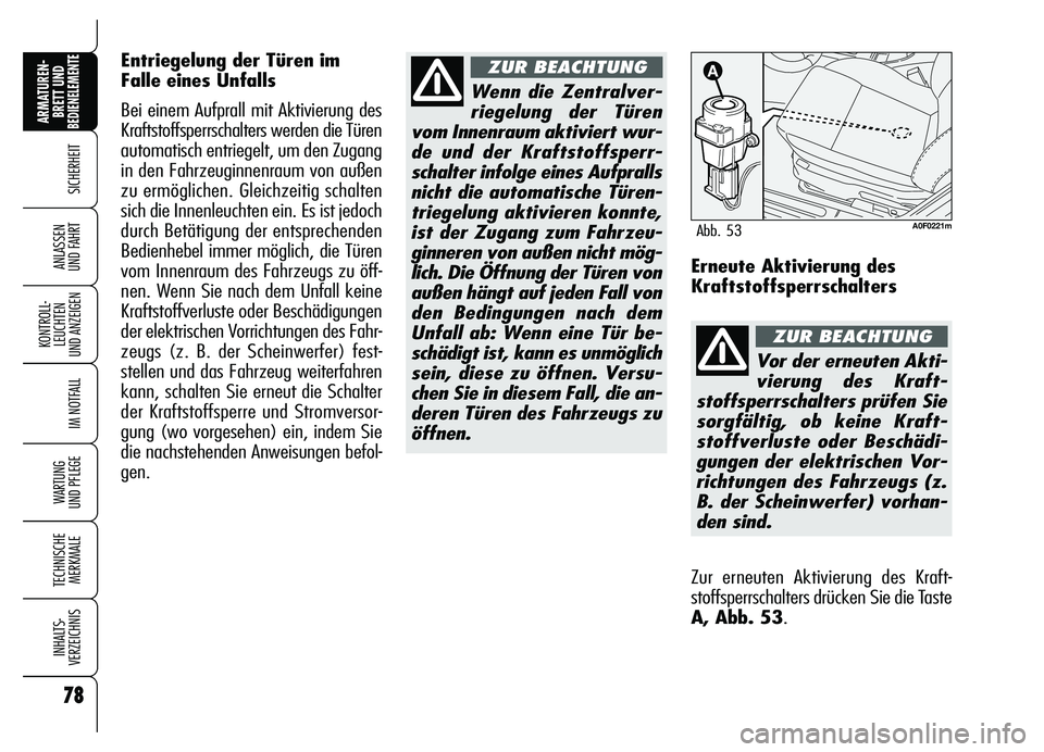 Alfa Romeo Brera/Spider 2007 Betriebsanleitung (in German) 78
SICHERHEIT
KONTROLL-
LEUCHTEN
UND ANZEIGEN
IM NOTFALL
WARTUNG
UND PFLEGE
TECHNISCHE
MERKMALE
INHALTS-
VERZEICHNIS
ARMATUREN-
BRETT UND BEDIENELEMENTE
ANLASSEN
UND FAHRT
78
Wenn die Zentralver-
r Alfa Romeo Brera/Spider 2007 Betriebsanleitung (in German) 78
SICHERHEIT
KONTROLL-
LEUCHTEN
UND ANZEIGEN
IM NOTFALL
WARTUNG
UND PFLEGE
TECHNISCHE
MERKMALE
INHALTS-
VERZEICHNIS
ARMATUREN-
BRETT UND BEDIENELEMENTE
ANLASSEN
UND FAHRT
78
Wenn die Zentralver-
r