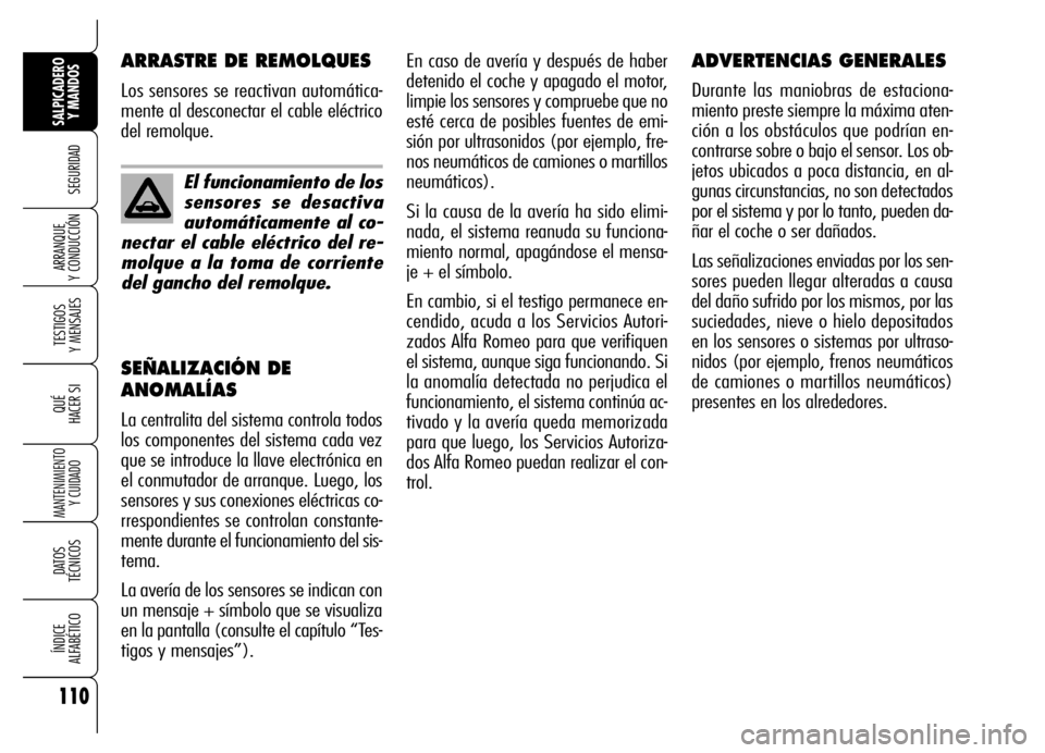 Alfa Romeo Brera/Spider 2006 Manual de Empleo y Cuidado (in Spanish) 110
SEGURIDAD
TESTIGOS
Y MENSAJES
QUÉ
HACER SI
MANTENIMIENTO
Y CUIDADO
DATOS
TÉCNICOS
ÍNDICE
ALFABÉTICO
SALPICADERO
Y MANDOS
ARRANQUE
Y CONDUCCIÓN
En caso de avería y después de haber
dete Alfa Romeo Brera/Spider 2006 Manual de Empleo y Cuidado (in Spanish) 110
SEGURIDAD
TESTIGOS
Y MENSAJES
QUÉ
HACER SI
MANTENIMIENTO
Y CUIDADO
DATOS
TÉCNICOS
ÍNDICE
ALFABÉTICO
SALPICADERO
Y MANDOS
ARRANQUE
Y CONDUCCIÓN
En caso de avería y después de haber
dete