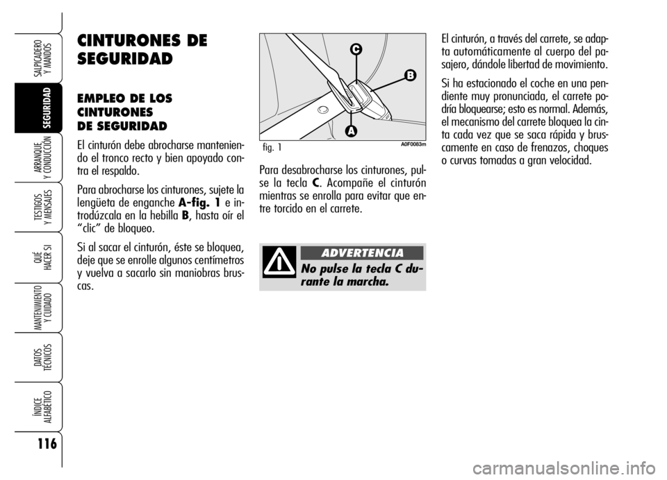 Alfa Romeo Brera/Spider 2006 Manual de Empleo y Cuidado (in Spanish) 116
SEGURIDAD TESTIGOS
Y MENSAJES
QUÉ
HACER SI
MANTENIMIENTO
Y CUIDADO
DATOS
TÉCNICOS
ÍNDICE
ALFABÉTICO
SALPICADERO
Y MANDOS
ARRANQUE
Y CONDUCCIÓN
No pulse la tecla C du-
rante la marcha.El Alfa Romeo Brera/Spider 2006 Manual de Empleo y Cuidado (in Spanish) 116
SEGURIDAD TESTIGOS
Y MENSAJES
QUÉ
HACER SI
MANTENIMIENTO
Y CUIDADO
DATOS
TÉCNICOS
ÍNDICE
ALFABÉTICO
SALPICADERO
Y MANDOS
ARRANQUE
Y CONDUCCIÓN
No pulse la tecla C du-
rante la marcha.El