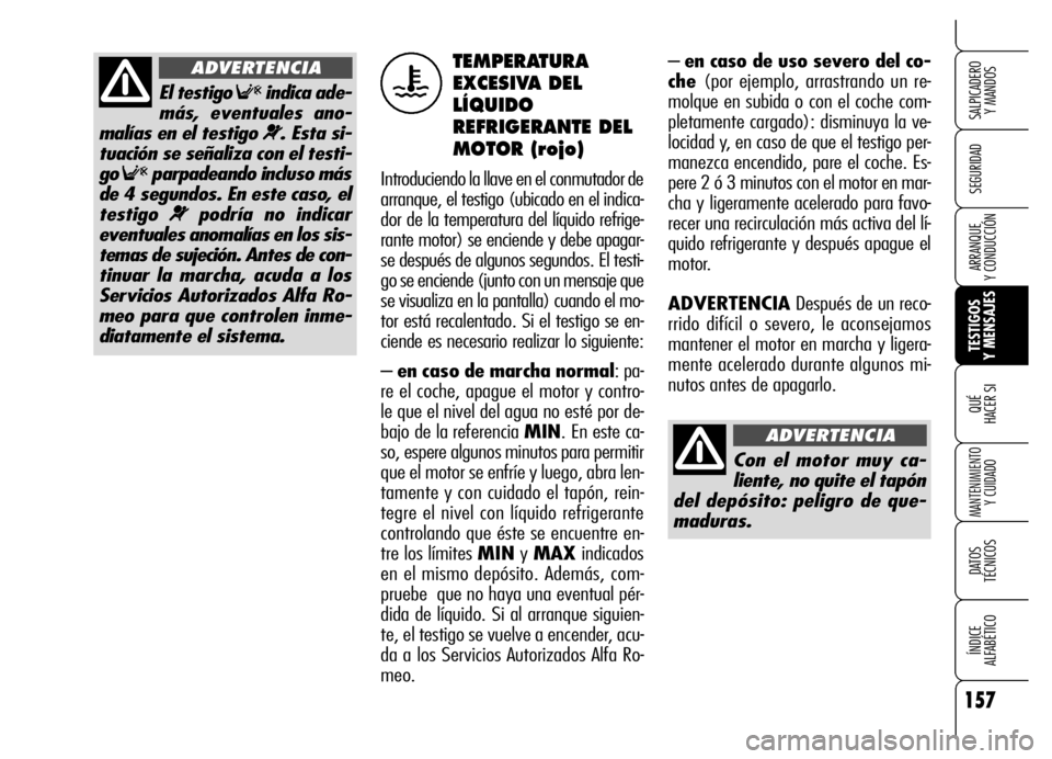 Alfa Romeo Brera/Spider 2006 Manual de Empleo y Cuidado (in Spanish) 157
SEGURIDAD
TESTIGOS
Y MENSAJES QUÉ
HACER SI
MANTENIMIENTO
Y CUIDADO
DATOS
TÉCNICOS
ÍNDICE
ALFABÉTICO
SALPICADERO
Y MANDOS
ARRANQUE
Y CONDUCCIÓN
– en caso de uso severo del co-
che (po Alfa Romeo Brera/Spider 2006 Manual de Empleo y Cuidado (in Spanish) 157
SEGURIDAD
TESTIGOS
Y MENSAJES QUÉ
HACER SI
MANTENIMIENTO
Y CUIDADO
DATOS
TÉCNICOS
ÍNDICE
ALFABÉTICO
SALPICADERO
Y MANDOS
ARRANQUE
Y CONDUCCIÓN
– en caso de uso severo del co-
che (po