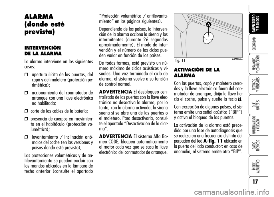 Alfa Romeo Brera/Spider 2006 Manual de Empleo y Cuidado (in Spanish) 17
SEGURIDAD
TESTIGOS
Y MENSAJES
QUÉ
HACER SI
MANTENIMIENTO
Y CUIDADO
DATOS
TÉCNICOS
ÍNDICE
ALFABÉTICO
SALPICADERO
Y MANDOS
ARRANQUE
Y CONDUCCIÓN
“Protección volumétrica / antilevanta-
Alfa Romeo Brera/Spider 2006 Manual de Empleo y Cuidado (in Spanish) 17
SEGURIDAD
TESTIGOS
Y MENSAJES
QUÉ
HACER SI
MANTENIMIENTO
Y CUIDADO
DATOS
TÉCNICOS
ÍNDICE
ALFABÉTICO
SALPICADERO
Y MANDOS
ARRANQUE
Y CONDUCCIÓN
“Protección volumétrica / antilevanta-