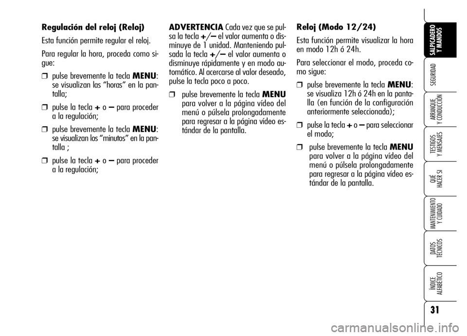 Alfa Romeo Brera/Spider 2006 Manual de Empleo y Cuidado (in Spanish) 31
SEGURIDAD
TESTIGOS
Y MENSAJES
QUÉ
HACER SI
MANTENIMIENTO
Y CUIDADO
DATOS
TÉCNICOS
ÍNDICE
ALFABÉTICO
SALPICADERO
Y MANDOS
ARRANQUE
Y CONDUCCIÓN
ADVERTENCIA Cada vez que se pul-
sa la tecl Alfa Romeo Brera/Spider 2006 Manual de Empleo y Cuidado (in Spanish) 31
SEGURIDAD
TESTIGOS
Y MENSAJES
QUÉ
HACER SI
MANTENIMIENTO
Y CUIDADO
DATOS
TÉCNICOS
ÍNDICE
ALFABÉTICO
SALPICADERO
Y MANDOS
ARRANQUE
Y CONDUCCIÓN
ADVERTENCIA Cada vez que se pul-
sa la tecl