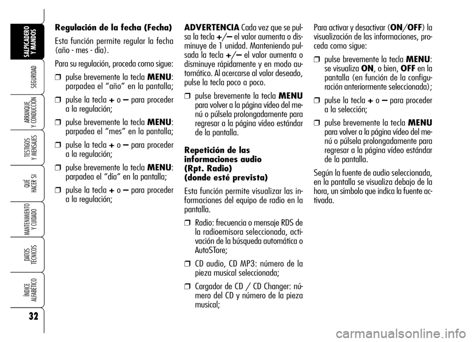 Alfa Romeo Brera/Spider 2006 Manual de Empleo y Cuidado (in Spanish) 32
SEGURIDAD
TESTIGOS
Y MENSAJES
QUÉ
HACER SI
MANTENIMIENTO
Y CUIDADO
DATOS
TÉCNICOS
ÍNDICE
ALFABÉTICO
SALPICADERO
Y MANDOS
ARRANQUE
Y CONDUCCIÓN
Regulación de la fecha (Fecha)
Esta funció Alfa Romeo Brera/Spider 2006 Manual de Empleo y Cuidado (in Spanish) 32
SEGURIDAD
TESTIGOS
Y MENSAJES
QUÉ
HACER SI
MANTENIMIENTO
Y CUIDADO
DATOS
TÉCNICOS
ÍNDICE
ALFABÉTICO
SALPICADERO
Y MANDOS
ARRANQUE
Y CONDUCCIÓN
Regulación de la fecha (Fecha)
Esta funció