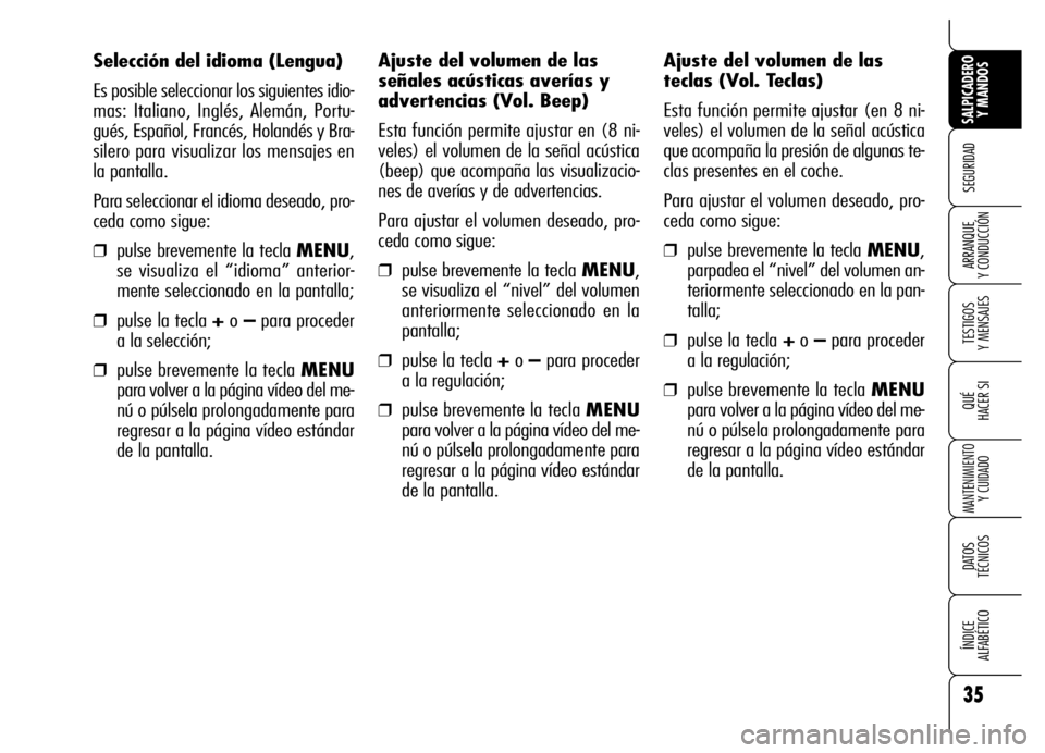Alfa Romeo Brera/Spider 2006 Manual de Empleo y Cuidado (in Spanish) 35
SEGURIDAD
TESTIGOS
Y MENSAJES
QUÉ
HACER SI
MANTENIMIENTO
Y CUIDADO
DATOS
TÉCNICOS
ÍNDICE
ALFABÉTICO
SALPICADERO
Y MANDOS
ARRANQUE
Y CONDUCCIÓN
Selección del idioma (Lengua)
Es posible s Alfa Romeo Brera/Spider 2006 Manual de Empleo y Cuidado (in Spanish) 35
SEGURIDAD
TESTIGOS
Y MENSAJES
QUÉ
HACER SI
MANTENIMIENTO
Y CUIDADO
DATOS
TÉCNICOS
ÍNDICE
ALFABÉTICO
SALPICADERO
Y MANDOS
ARRANQUE
Y CONDUCCIÓN
Selección del idioma (Lengua)
Es posible s