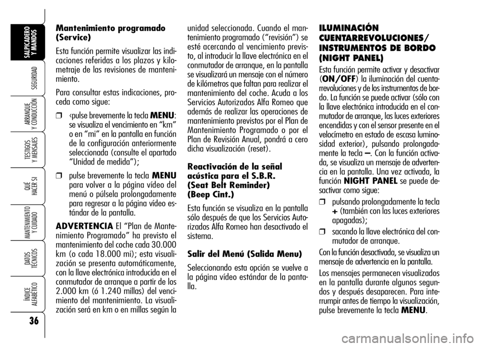 Alfa Romeo Brera/Spider 2006 Manual de Empleo y Cuidado (in Spanish) 36
SEGURIDAD
TESTIGOS
Y MENSAJES
QUÉ
HACER SI
MANTENIMIENTO
Y CUIDADO
DATOS
TÉCNICOS
ÍNDICE
ALFABÉTICO
SALPICADERO
Y MANDOS
ARRANQUE
Y CONDUCCIÓN
unidad seleccionada. Cuando el man-
tenimien Alfa Romeo Brera/Spider 2006 Manual de Empleo y Cuidado (in Spanish) 36
SEGURIDAD
TESTIGOS
Y MENSAJES
QUÉ
HACER SI
MANTENIMIENTO
Y CUIDADO
DATOS
TÉCNICOS
ÍNDICE
ALFABÉTICO
SALPICADERO
Y MANDOS
ARRANQUE
Y CONDUCCIÓN
unidad seleccionada. Cuando el man-
tenimien