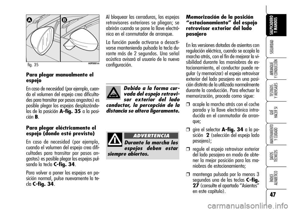Alfa Romeo Brera/Spider 2006 Manual de Empleo y Cuidado (in Spanish) 47
SEGURIDAD
TESTIGOS
Y MENSAJES
QUÉ
HACER SI
MANTENIMIENTO
Y CUIDADO
DATOS
TÉCNICOS
ÍNDICE
ALFABÉTICO
SALPICADERO
Y MANDOS
ARRANQUE
Y CONDUCCIÓNPara plegar manualmente el
espejo
En caso de Alfa Romeo Brera/Spider 2006 Manual de Empleo y Cuidado (in Spanish) 47
SEGURIDAD
TESTIGOS
Y MENSAJES
QUÉ
HACER SI
MANTENIMIENTO
Y CUIDADO
DATOS
TÉCNICOS
ÍNDICE
ALFABÉTICO
SALPICADERO
Y MANDOS
ARRANQUE
Y CONDUCCIÓNPara plegar manualmente el
espejo
En caso de