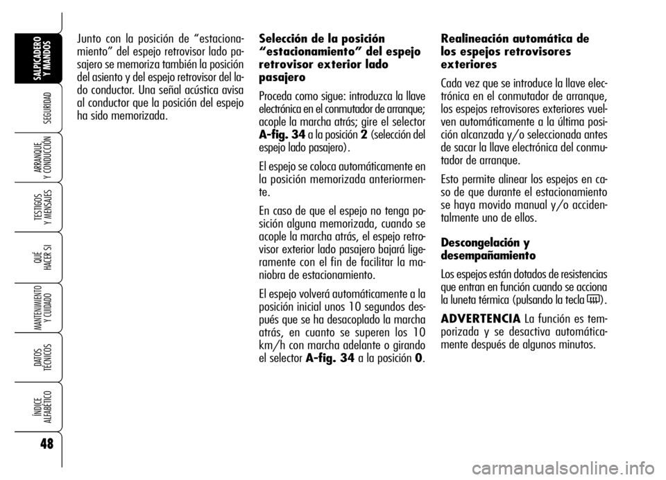Alfa Romeo Brera/Spider 2006 Manual de Empleo y Cuidado (in Spanish) 48
SEGURIDAD
TESTIGOS
Y MENSAJES
QUÉ
HACER SI
MANTENIMIENTO
Y CUIDADO
DATOS
TÉCNICOS
ÍNDICE
ALFABÉTICO
SALPICADERO
Y MANDOS
ARRANQUE
Y CONDUCCIÓN
Junto con la posición de “estaciona-
mien Alfa Romeo Brera/Spider 2006 Manual de Empleo y Cuidado (in Spanish) 48
SEGURIDAD
TESTIGOS
Y MENSAJES
QUÉ
HACER SI
MANTENIMIENTO
Y CUIDADO
DATOS
TÉCNICOS
ÍNDICE
ALFABÉTICO
SALPICADERO
Y MANDOS
ARRANQUE
Y CONDUCCIÓN
Junto con la posición de “estaciona-
mien