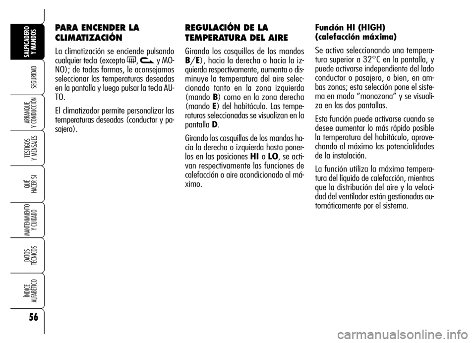 Alfa Romeo Brera/Spider 2006 Manual de Empleo y Cuidado (in Spanish) 56
SEGURIDAD
TESTIGOS
Y MENSAJES
QUÉ
HACER SI
MANTENIMIENTO
Y CUIDADO
DATOS
TÉCNICOS
ÍNDICE
ALFABÉTICO
SALPICADERO
Y MANDOS
ARRANQUE
Y CONDUCCIÓN
REGULACIÓN DE LA
TEMPERATURA DEL AIRE
Gira Alfa Romeo Brera/Spider 2006 Manual de Empleo y Cuidado (in Spanish) 56
SEGURIDAD
TESTIGOS
Y MENSAJES
QUÉ
HACER SI
MANTENIMIENTO
Y CUIDADO
DATOS
TÉCNICOS
ÍNDICE
ALFABÉTICO
SALPICADERO
Y MANDOS
ARRANQUE
Y CONDUCCIÓN
REGULACIÓN DE LA
TEMPERATURA DEL AIRE
Gira