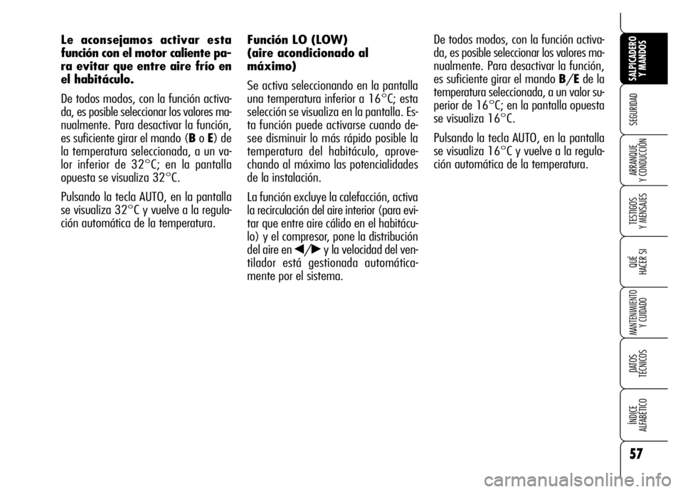 Alfa Romeo Brera/Spider 2006 Manual de Empleo y Cuidado (in Spanish) 57
SEGURIDAD
TESTIGOS
Y MENSAJES
QUÉ
HACER SI
MANTENIMIENTO
Y CUIDADO
DATOS
TÉCNICOS
ÍNDICE
ALFABÉTICO
SALPICADERO
Y MANDOS
ARRANQUE
Y CONDUCCIÓN
Función LO (LOW)
(aire acondicionado al
m Alfa Romeo Brera/Spider 2006 Manual de Empleo y Cuidado (in Spanish) 57
SEGURIDAD
TESTIGOS
Y MENSAJES
QUÉ
HACER SI
MANTENIMIENTO
Y CUIDADO
DATOS
TÉCNICOS
ÍNDICE
ALFABÉTICO
SALPICADERO
Y MANDOS
ARRANQUE
Y CONDUCCIÓN
Función LO (LOW)
(aire acondicionado al
m