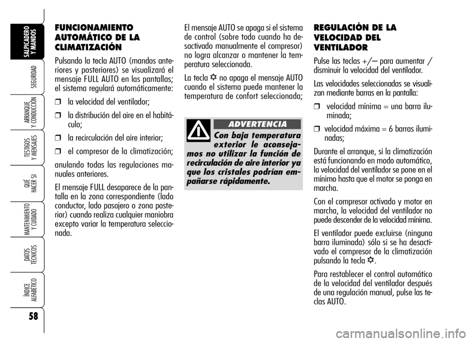 Alfa Romeo Brera/Spider 2006 Manual de Empleo y Cuidado (in Spanish) 58
SEGURIDAD
TESTIGOS
Y MENSAJES
QUÉ
HACER SI
MANTENIMIENTO
Y CUIDADO
DATOS
TÉCNICOS
ÍNDICE
ALFABÉTICO
SALPICADERO
Y MANDOS
ARRANQUE
Y CONDUCCIÓN
REGULACIÓN DE LA
VELOCIDAD DEL
VENTILADOR
P Alfa Romeo Brera/Spider 2006 Manual de Empleo y Cuidado (in Spanish) 58
SEGURIDAD
TESTIGOS
Y MENSAJES
QUÉ
HACER SI
MANTENIMIENTO
Y CUIDADO
DATOS
TÉCNICOS
ÍNDICE
ALFABÉTICO
SALPICADERO
Y MANDOS
ARRANQUE
Y CONDUCCIÓN
REGULACIÓN DE LA
VELOCIDAD DEL
VENTILADOR
P