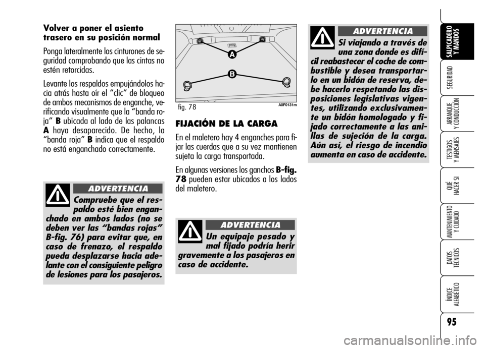 Alfa Romeo Brera/Spider 2006 Manual de Empleo y Cuidado (in Spanish) 95
SEGURIDAD
TESTIGOS
Y MENSAJES
QUÉ
HACER SI
MANTENIMIENTO
Y CUIDADO
DATOS
TÉCNICOS
ÍNDICE
ALFABÉTICO
SALPICADERO
Y MANDOS
ARRANQUE
Y CONDUCCIÓN
Volver a poner el asiento
trasero en su pos Alfa Romeo Brera/Spider 2006 Manual de Empleo y Cuidado (in Spanish) 95
SEGURIDAD
TESTIGOS
Y MENSAJES
QUÉ
HACER SI
MANTENIMIENTO
Y CUIDADO
DATOS
TÉCNICOS
ÍNDICE
ALFABÉTICO
SALPICADERO
Y MANDOS
ARRANQUE
Y CONDUCCIÓN
Volver a poner el asiento
trasero en su pos