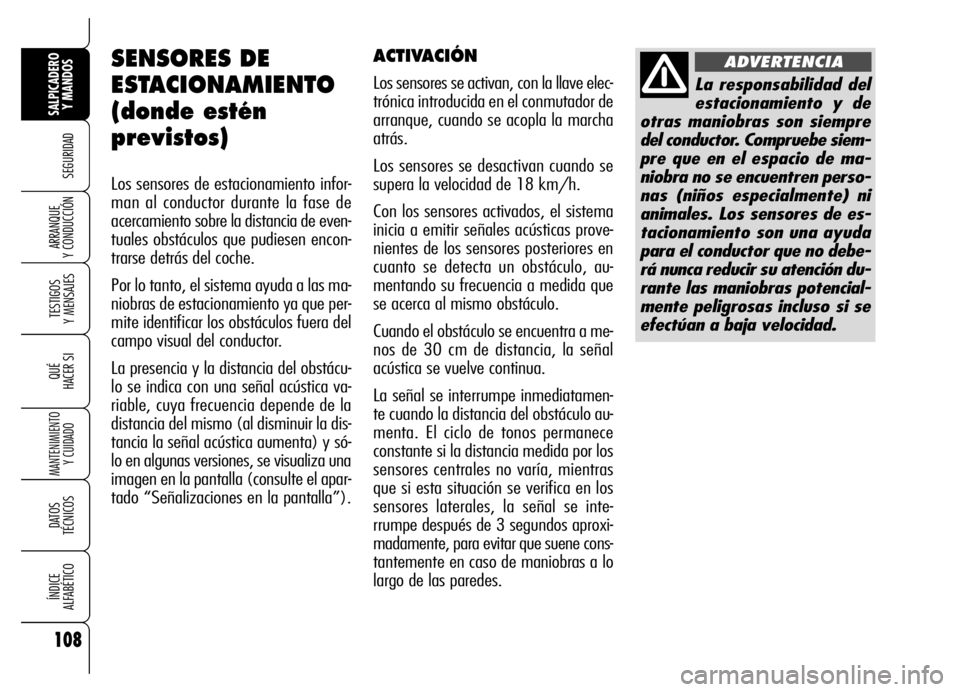 Alfa Romeo Brera/Spider 2007 Manual de Empleo y Cuidado (in Spanish) 108
SEGURIDAD
TESTIGOS
Y MENSAJES
QUÉ
HACER SI
MANTENIMIENTO
Y CUIDADO
DATOS
TÉCNICOS
ÍNDICE
ALFABÉTICO
SALPICADERO
Y MANDOS
ARRANQUE
Y CONDUCCIÓN
SENSORES DE
ESTACIONAMIENTO
(donde estén
p Alfa Romeo Brera/Spider 2007 Manual de Empleo y Cuidado (in Spanish) 108
SEGURIDAD
TESTIGOS
Y MENSAJES
QUÉ
HACER SI
MANTENIMIENTO
Y CUIDADO
DATOS
TÉCNICOS
ÍNDICE
ALFABÉTICO
SALPICADERO
Y MANDOS
ARRANQUE
Y CONDUCCIÓN
SENSORES DE
ESTACIONAMIENTO
(donde estén
p