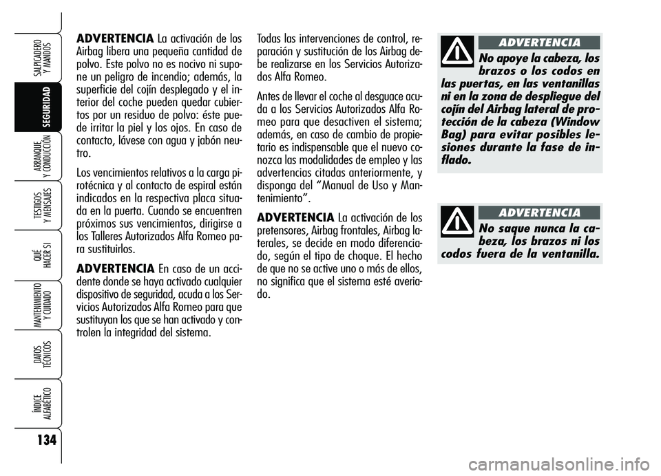 Alfa Romeo Brera/Spider 2007 Manual de Empleo y Cuidado (in Spanish) 134
SEGURIDAD TESTIGOS
Y MENSAJES
QUÉ
HACER SI
MANTENIMIENTO
Y CUIDADO
DATOS
TÉCNICOS
ÍNDICE
ALFABÉTICO
SALPICADERO
Y MANDOS
ARRANQUE
Y CONDUCCIÓN
ADVERTENCIALa activación de los
Airbag li Alfa Romeo Brera/Spider 2007 Manual de Empleo y Cuidado (in Spanish) 134
SEGURIDAD TESTIGOS
Y MENSAJES
QUÉ
HACER SI
MANTENIMIENTO
Y CUIDADO
DATOS
TÉCNICOS
ÍNDICE
ALFABÉTICO
SALPICADERO
Y MANDOS
ARRANQUE
Y CONDUCCIÓN
ADVERTENCIALa activación de los
Airbag li