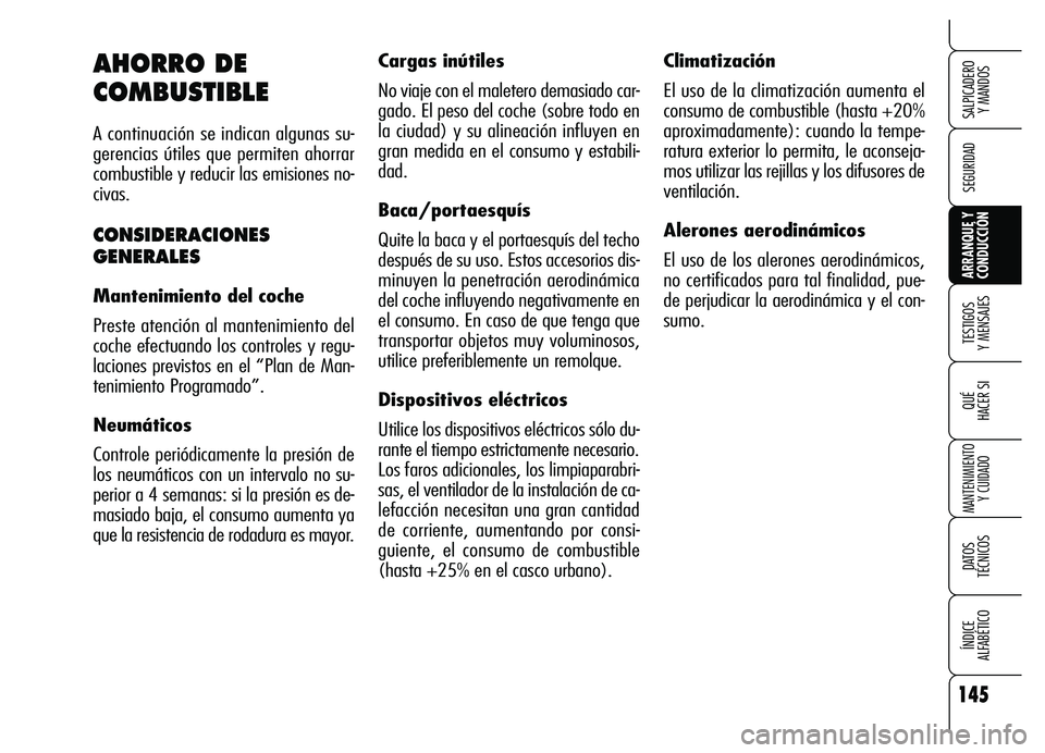 Alfa Romeo Brera/Spider 2007 Manual de Empleo y Cuidado (in Spanish) 145
SEGURIDAD
TESTIGOS
Y MENSAJES
QUÉ
HACER SI
MANTENIMIENTO
Y CUIDADO
DATOS
TÉCNICOS
ÍNDICE
ALFABÉTICO
SALPICADERO
Y MANDOS
ARRANQUE Y
CONDUCCIÓN
Climatización
El uso de la climatizació Alfa Romeo Brera/Spider 2007 Manual de Empleo y Cuidado (in Spanish) 145
SEGURIDAD
TESTIGOS
Y MENSAJES
QUÉ
HACER SI
MANTENIMIENTO
Y CUIDADO
DATOS
TÉCNICOS
ÍNDICE
ALFABÉTICO
SALPICADERO
Y MANDOS
ARRANQUE Y
CONDUCCIÓN
Climatización
El uso de la climatizació